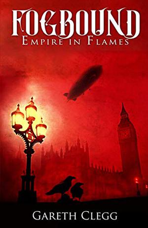 Fogbound: Empire in Flames by Gareth Clegg