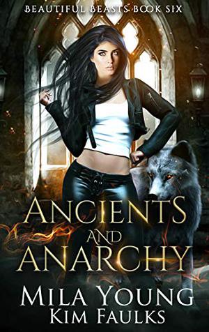 Ancients and Anarchy (Beautiful Beasts Academy #6)
