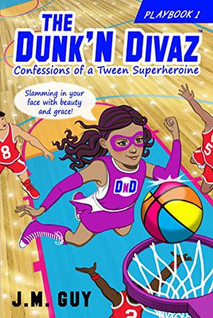 Confessions of a Tween Superheroine  (The Dunk'N Divaz #1) by J.M. Guy