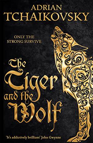 The Tiger and the Wolf by Adrian Tchaikovsky
