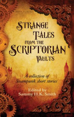 Strange Tales From The Scriptorian Vaults by Sammy H.K. Smith, Zoe Harris, Paul Freeman, Ken Dawson, Jake Finlay, David J.M. Muir, Robert Peett, Ross M. Kitson, Steven J. Guscott