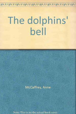 The Dolphins' Bell by Anne McCaffrey