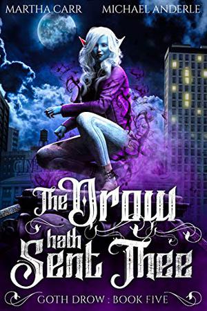 The Drow Hath Sent Thee by Martha Carr, Michael Anderle