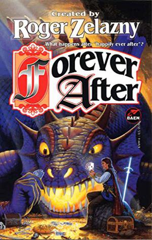 Forever After by Roger Zelazny, Michael A. Stackpole, David Drake, Robert Lynn Asprin, Jane Lindskold