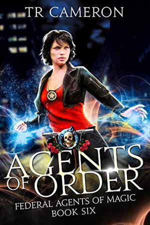 Agents of Order by T.R. Cameron, Martha Carr, Michael Anderle