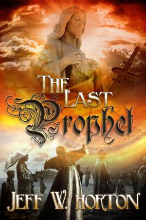 The Last Prophet by Jeff W. Horton