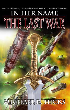 In Her Name: The Last War by Michael R. Hicks