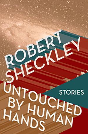 Untouched By Human Hands by Robert Sheckley