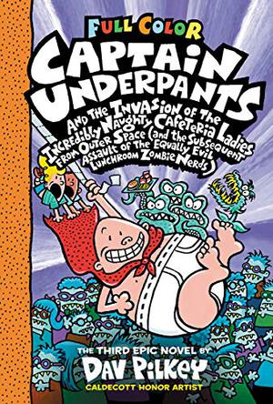 Captain Underpants and the Invasion of the Incredibly Naughty Cafeteria Ladies From Outer Space (Captain Underpants #3)