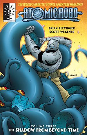 Atomic Robo & The Shadow From Beyond Time by Brian Clevinger, Christopher Golden
