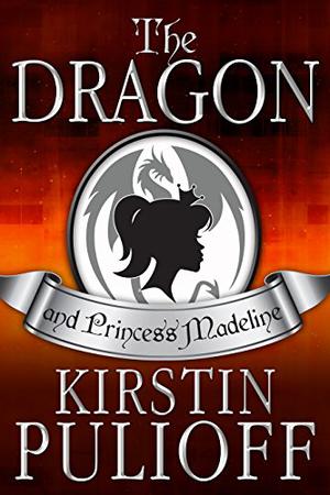 The Dragon and Princess Madeline by Kirstin Pulioff