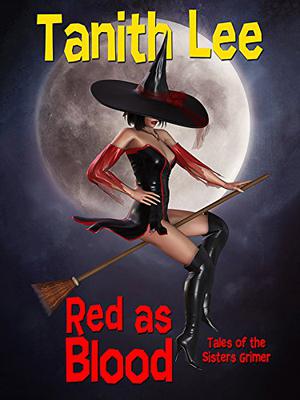 Red as Blood, or Tales from the Sisters Grimmer by Tanith Lee