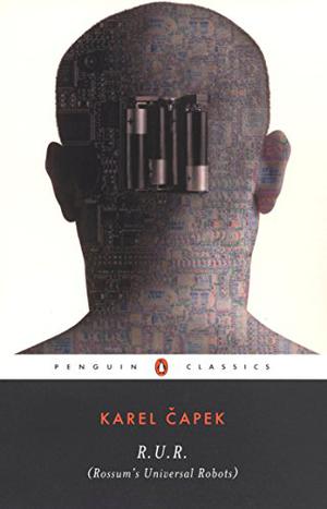 R.U.R.  (Rossum's Universal Robots) by Karel Čapek