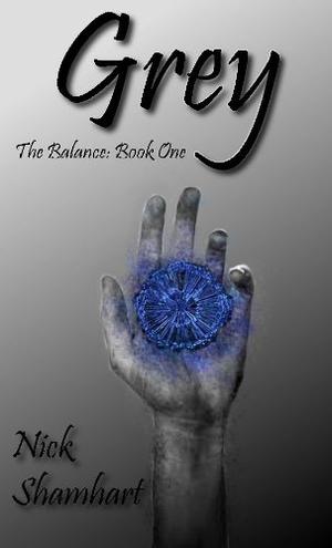 Grey: The Balance: Book One by Nick Shamhart