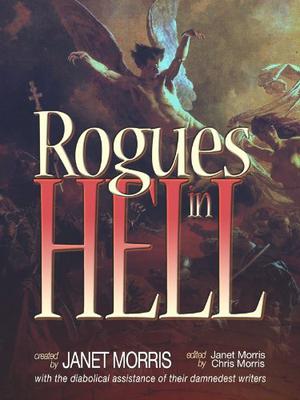 Rogues in Hell by Janet E. Morris, Chris Morris, Sarah Hulcy, Richard Groller, H. David Blalock, Nancy Asire, Michael A. Armstrong, Larry Atchley Jr., Edward McKeown, Jack William Finley, David L. Burkhead, Allan Gibreath, Bill Snider, Shirley Meier, Bradley H. Sinor, Michael H. Hanson, Michael Z. Williamson, Deborah Koren, Julie Cochrane, Bruce Durham, John Manning