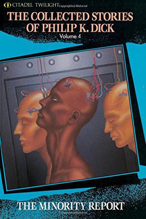 The Collected Stories of Philip K. Dick 4: The Minority Report by Philip K. Dick