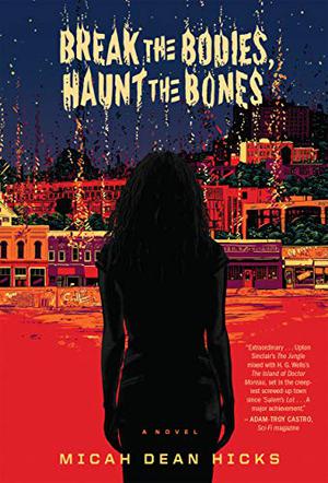 Break the Bodies, Haunt the Bones by Micah Dean Hicks