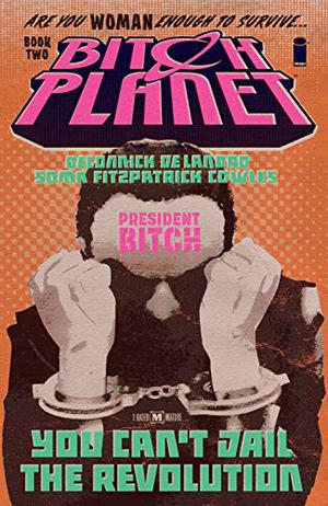 Bitch Planet, Vol. 2: President Bitch by Kelly Sue DeConnick, Taki Soma, Valentine De Landro