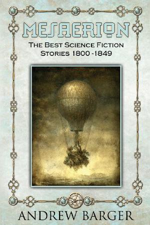 Mesaerion: The Best Science Fiction Stories 1800-1849 by Andrew Barger, Edgar Allan Poe, Nathaniel Hawthorne, Lydia Maria Child, Thomas D. Morgan, Frederick Marryat, William Mudford