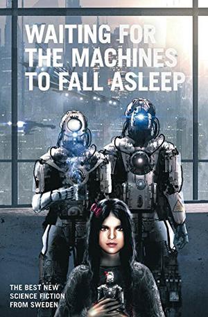 Waiting for the Machines to Fall Asleep by Peter Öberg, Hans Olsson, Boel Bermann, Erik Odeldahl, Ingrid Remvall, Love Kölle, Lupina Ojala, Christina Nordlander, Pia Lindestrand, Jonas Larsson Olanders, Tora Greve, Andrew Coulthard, Alexandra Nero, Johannes Pinter, Andrea Grave-Müller, A.R. Yngve, My Bergström, Anders Blixt, Maria Haskins, Patrik Centerwall, Björn Engström, K.G. Johansson, Oskar Källner, Philippe Kopljar, Eva Holmquist, Markus Sköld, Anna Jakobsson Lund