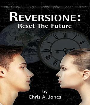 Reversione: Reset the Future by Chris A. Jones