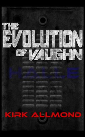 The Evolution of Vaughn by Kirk Allmond