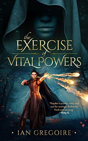 The Exercise Of Vital Powers (Legends of the Order #1)