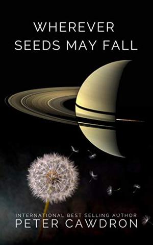 Wherever Seeds May Fall by Peter Cawdron