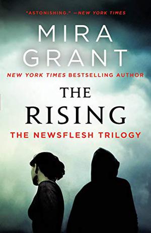 The Rising: The Newsflesh Trilogy (Newsflesh #1-3)