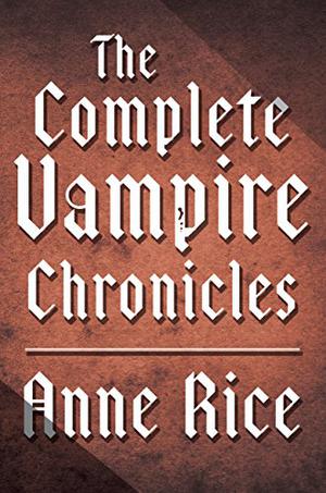 The Complete Vampire Chronicles 12-Book Bundle (The Vampire Chronicles #1-10 & New Tales 1-2)