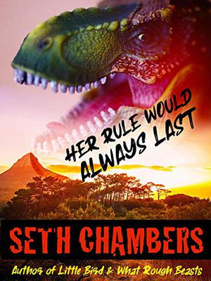 Her Rule Would Always Last by Seth Chambers