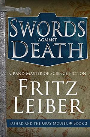 Swords Against Death (Fafhrd and the Gray Mouser #2)