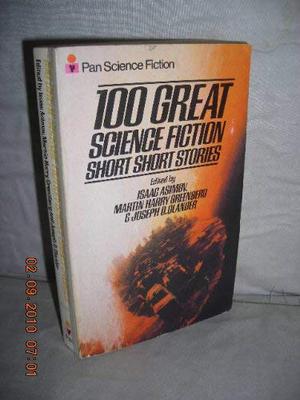 100 Great Science Fiction Short Short Stories by Isaac Asimov, C.M. Kornbluth, Larry Niven, Charles E. Fritch, Bill Pronzini, George R.R. Martin, Jerome Bixby, Ambrose Bierce, Edward D. Hoch, Alexei Panshin, Martin Gardner, Steven Utley, Gregory Benford, Richard Wilson, Robert F. Young, Robert Sheckley, Roger Zelazny, Damon Knight, R. Bretnor, Frederik Pohl, Laurence M. Janifer, James Blish, Joanna Russ, Ray Russell, Edward Wellen, Donald E. Westlake, Ben Bova, Barry N. Malzberg, Fred Saberhagen, Fritz Leiber, Karen Anderson, Bob Shaw, William F. Nolan, Henry Slesar, Dannie Plachta, Edward Rager, Hayford Peirce, Jeffrey S. Hudson, Walter Tevis, James Sutherland, Joe L. Hensley, Duane Ackerson, Stephen Goldin, Robert E. Toomey Jr., Alfred Bester, Anthony Boucher, Nelson S. Bond, F.M. Busby, William Rotsler, Maggie Nadler, Grant Carrington, Keith Laumer, E. Michael Blake, James E. Gunn, Paul Dellinger, Lee Killough, Thomas F. Monteleone, Robert T. Kurosaka, James E. Thompson, Robert L. Fish, Bruce McAllister, Paul Bond, Mildred Downey Broxon, Alan E. Nourse, David Bischoff, Roger Sherman Hoar, Ralph Milne Farley, Daniel A. Darlington, Walt Liebscher, K.W. MacAnn