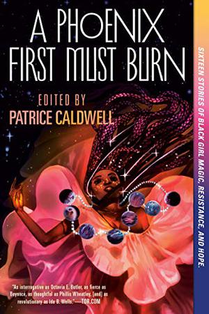 A Phoenix First Must Burn by Patrice Caldwell, Elizabeth Acevedo, Amerie, Dhonielle Clayton, Jalissa Corrie, Somaiya Daud, Charlotte Nicole Davis, Alaya Dawn Johnson, Justina Ireland, Danny Lore, L.L. McKinney, Danielle Paige, Rebecca Roanhorse, Karen Strong, Ashley Woodfolk, Ibi Zoboi