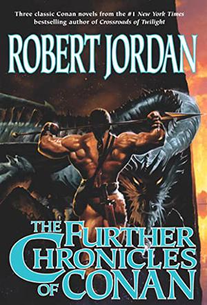 The Further Chronicles of Conan (Robert Jordan's Conan Novels #4,5,7 omnibus)