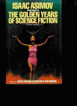 Isaac Asimov Presents the Golden Years of Science Fiction: Third Series (Isaac Asimov Presents the Golden Years of Science Fiction #3)
