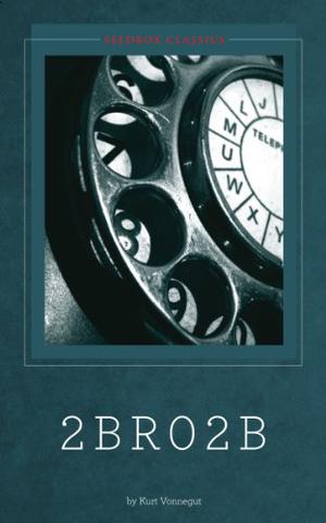 2 B R 0 2 B by Kurt Vonnegut Jr.