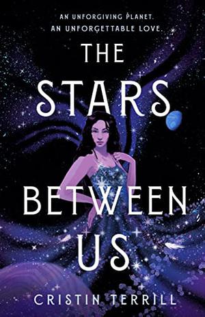 The Stars Between Us by Cristin Terrill