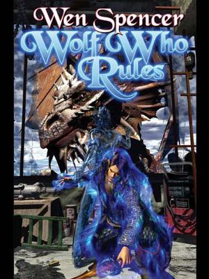 Wolf Who Rules by Wen Spencer