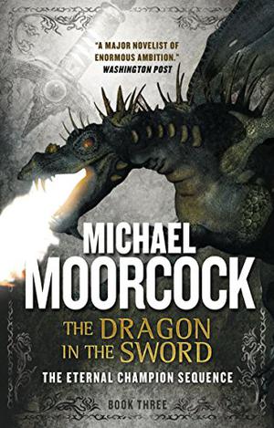 The Dragon in the Sword by Michael Moorcock