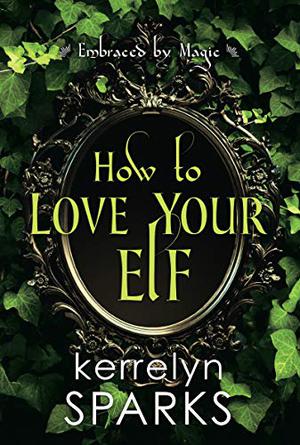 How to Love Your Elf (The Embraced #4)