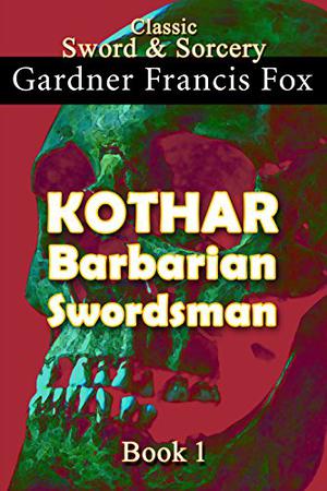 Kothar: Barbarian Swordsman by Gardner F. Fox