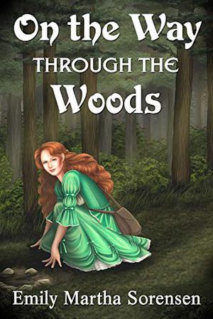 On the Way Through the Woods by Emily Martha Sorensen
