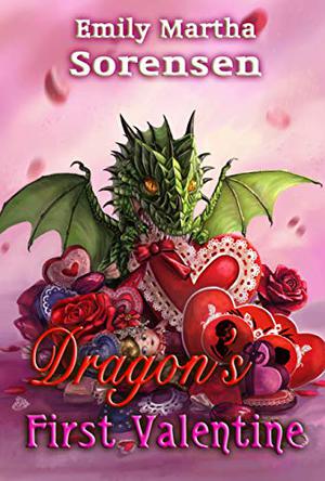 Dragon's First Valentine by Emily Martha Sorensen