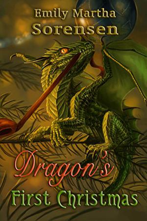 Dragon's First Christmas by Emily Martha Sorensen