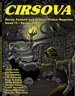 Cirsova: Heroic Fantasy and Science Fiction Magazine by P. Alexander, Schuyler Hernstrom, Brian K. Lowe, Louise Sorensen, Misha Burnett, Jay Barnson, S.H. Mansouri, Lynn Rushlau, Michael Tierney, Adrian Cole, James Hutchings