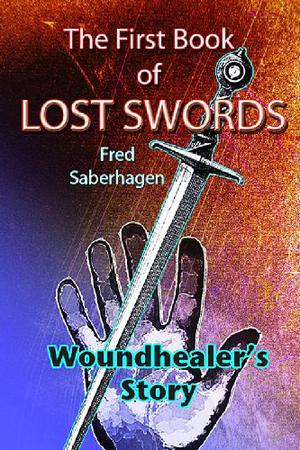 The First Book of Lost Swords: Woundhealer's Story by Fred Saberhagen