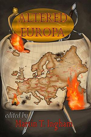Altered Europa by Martin T. Ingham, Dan Gainor, Sam Kepfield, William Rade, Bruno Lombardi, Ryan McCall, Dave D'Alessio, Tom Anderson, Deborah L. Davitt, Alex Shalenko, Mike Jansen, Ben Prewitt, Michael McAndrews Bailey, Murray Braun, Sergio Palumbo, Mark Mellon
