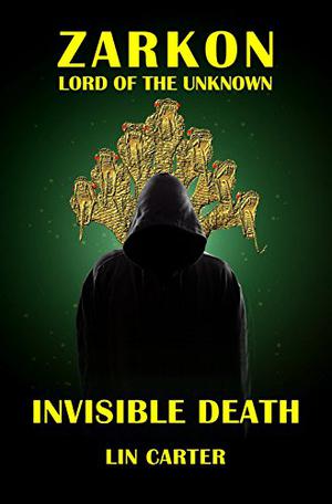 Zarkon, Lord of the Unknown in Invisible Death: A Case from the Files of Omega by Lin Carter