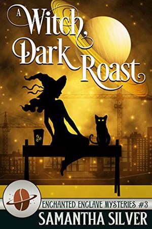 A Witch, Dark Roast (Enchanted Enclave #3)